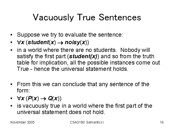 Vacuously True Sentences • Suppose we try to evaluate the sentence: • x (student(x)