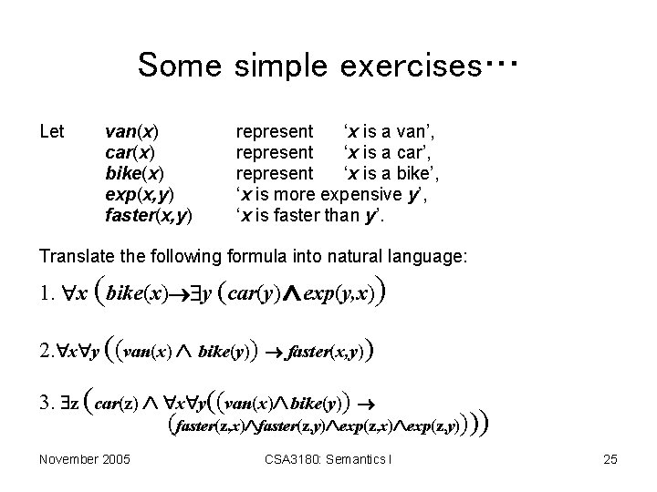 Some simple exercises… Let van(x) car(x) bike(x) exp(x, y) faster(x, y) represent ‘x is