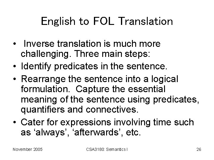 English to FOL Translation • Inverse translation is much more challenging. Three main steps: