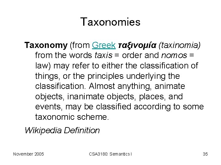 Taxonomies Taxonomy (from Greek ταξινομία (taxinomia) from the words taxis = order and nomos
