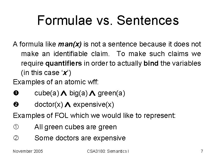 Formulae vs. Sentences A formula like man(x) is not a sentence because it does
