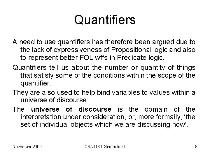 Quantifiers A need to use quantifiers has therefore been argued due to the lack