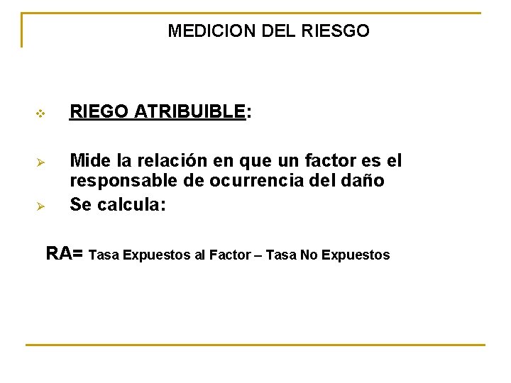 MEDICION DEL RIESGO v RIEGO ATRIBUIBLE: Ø Mide la relación en que un factor