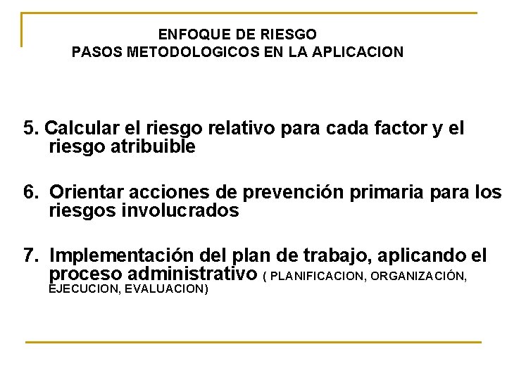 ENFOQUE DE RIESGO PASOS METODOLOGICOS EN LA APLICACION 5. Calcular el riesgo relativo para