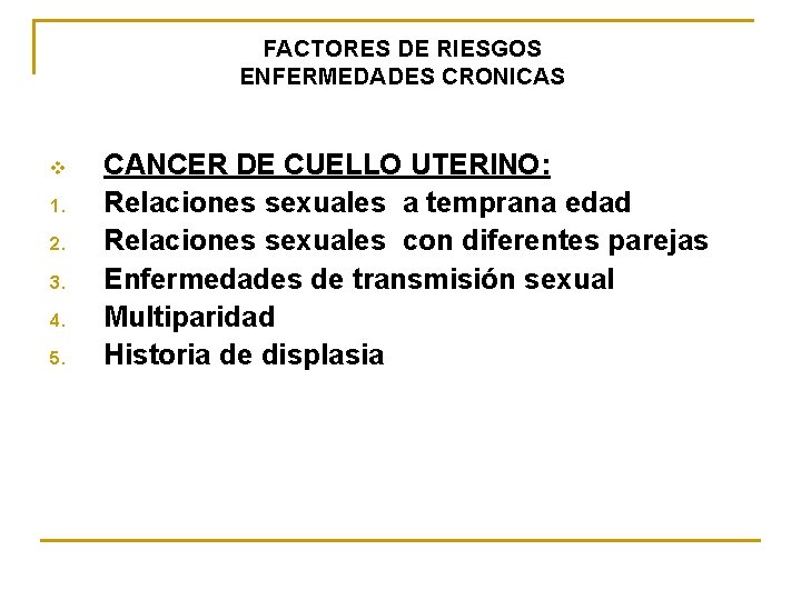 FACTORES DE RIESGOS ENFERMEDADES CRONICAS v 1. 2. 3. 4. 5. CANCER DE CUELLO