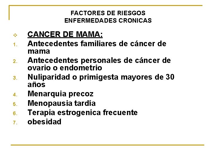 FACTORES DE RIESGOS ENFERMEDADES CRONICAS v 1. 2. 3. 4. 5. 6. 7. CANCER