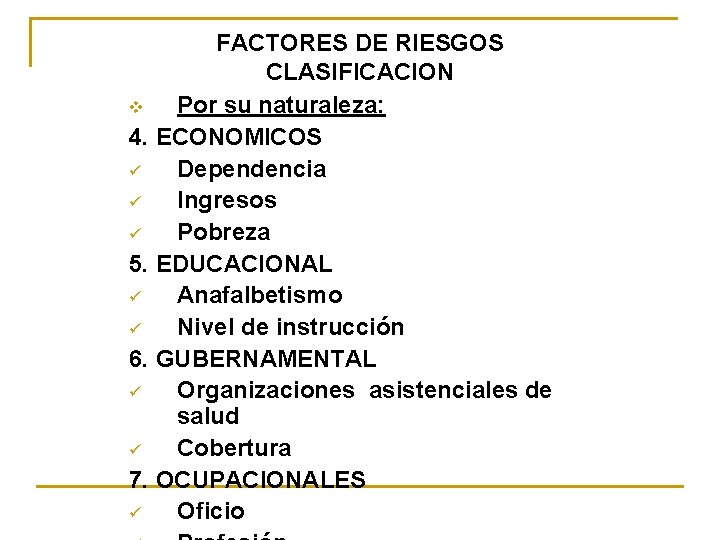 FACTORES DE RIESGOS CLASIFICACION v Por su naturaleza: 4. ECONOMICOS ü Dependencia ü Ingresos