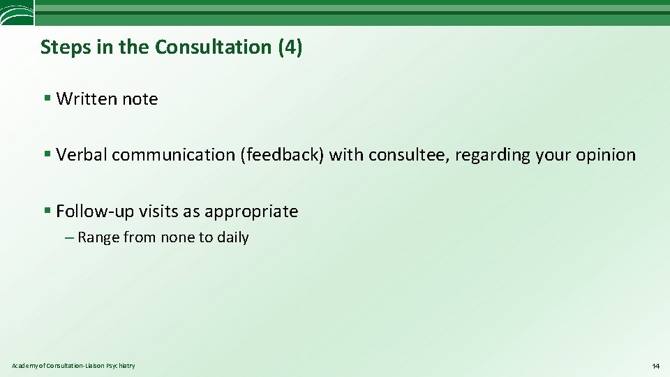 Steps in the Consultation (4) § Written note § Verbal communication (feedback) with consultee,