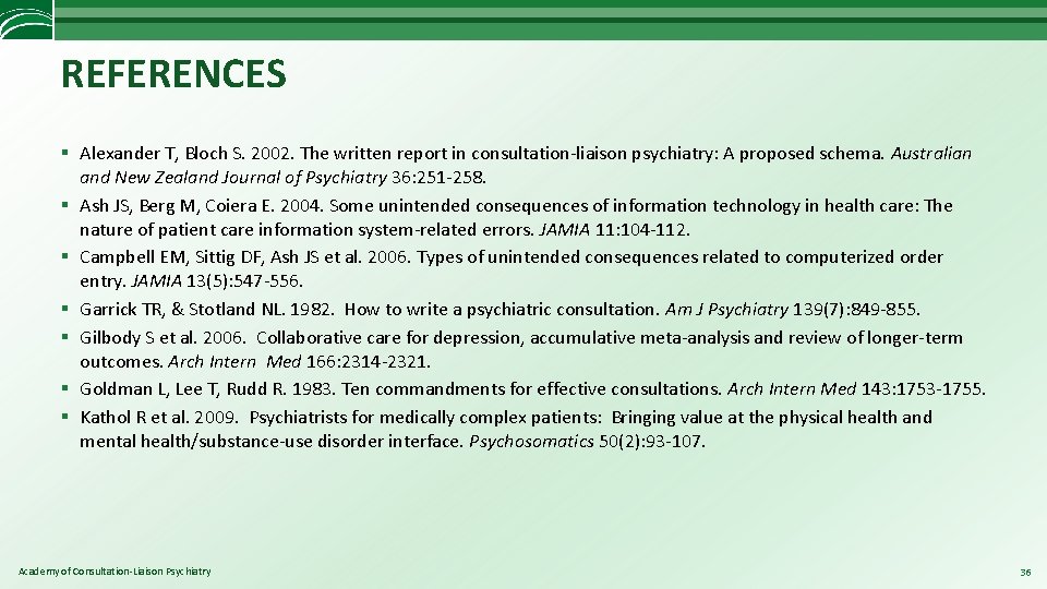 REFERENCES § Alexander T, Bloch S. 2002. The written report in consultation-liaison psychiatry: A