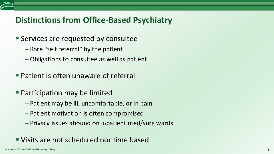 Distinctions from Office-Based Psychiatry § Services are requested by consultee – Rare “self referral”