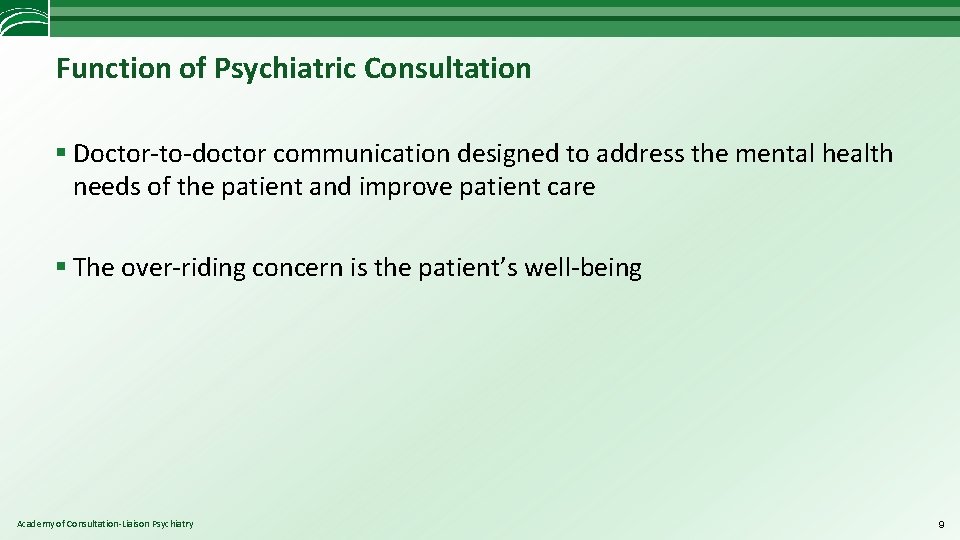 Function of Psychiatric Consultation § Doctor-to-doctor communication designed to address the mental health needs