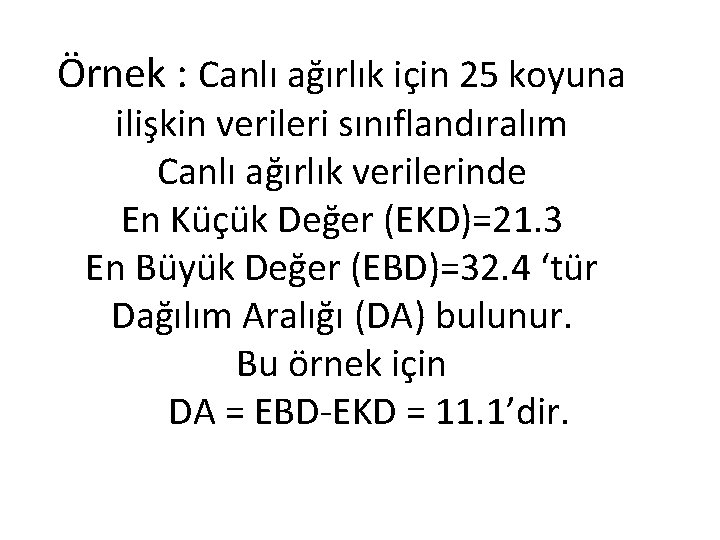 Örnek : Canlı ağırlık için 25 koyuna ilişkin verileri sınıflandıralım Canlı ağırlık verilerinde En