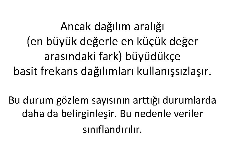 Ancak dağılım aralığı (en büyük değerle en küçük değer arasındaki fark) büyüdükçe basit frekans