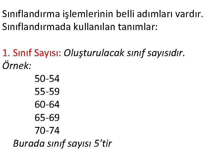 Sınıflandırma işlemlerinin belli adımları vardır. Sınıflandırmada kullanılan tanımlar: 1. Sınıf Sayısı: Oluşturulacak sınıf sayısıdır.