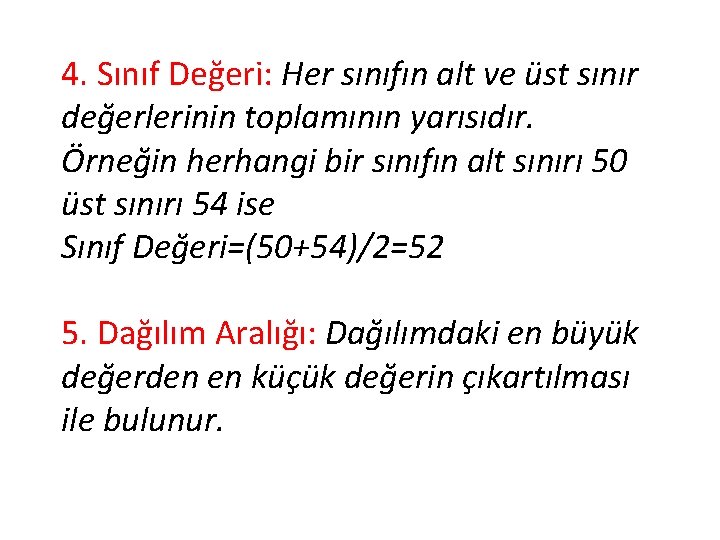 4. Sınıf Değeri: Her sınıfın alt ve üst sınır değerlerinin toplamının yarısıdır. Örneğin herhangi