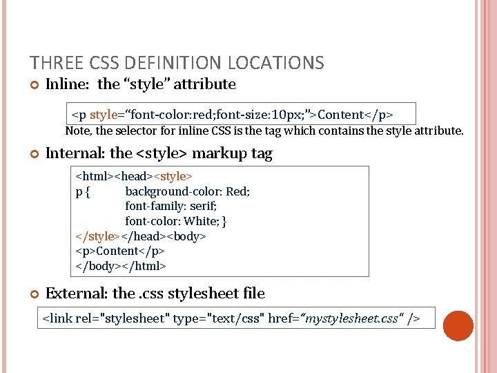 THREE CSS DEFINITION LOCATIONS Inline: the “style” attribute <p style=“font-color: red; font-size: 10 px;