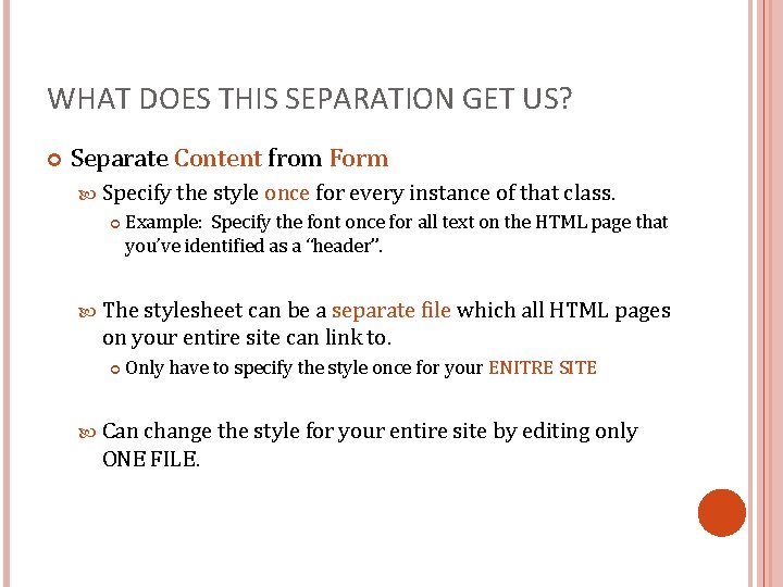 WHAT DOES THIS SEPARATION GET US? Separate Content from Form Specify the style once
