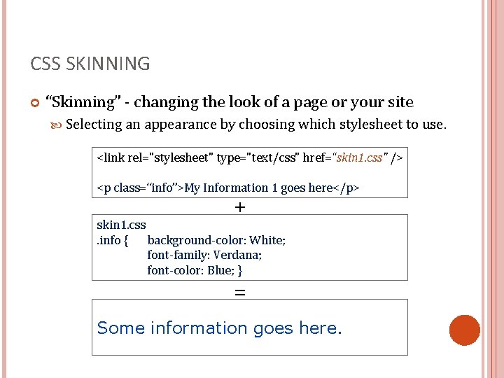 CSS SKINNING “Skinning” - changing the look of a page or your site Selecting