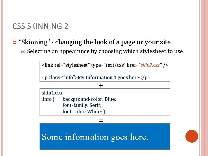 CSS SKINNING 2 “Skinning” - changing the look of a page or your site