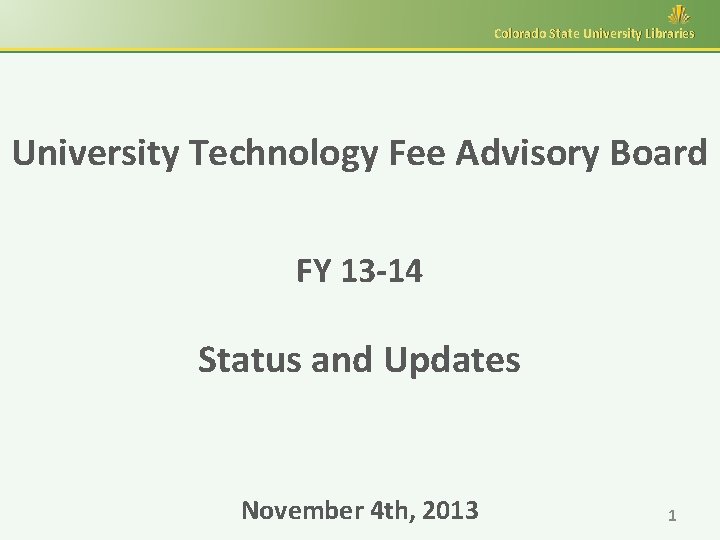 Colorado State University Libraries University Technology Fee Advisory Board FY 13 -14 Status and