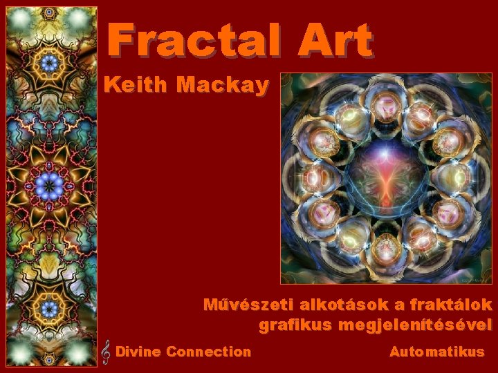 Fractal Art Keith Mackay Művészeti alkotások a fraktálok grafikus megjelenítésével Divine Connection Automatikus 