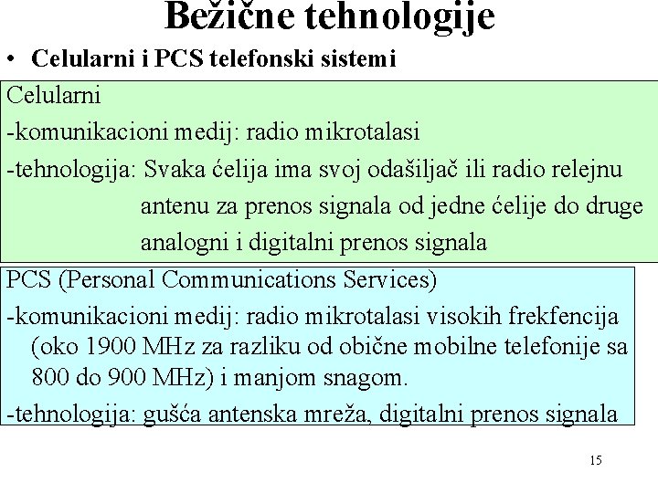 Bežične tehnologije • Celularni i PCS telefonski sistemi Celularni -komunikacioni medij: radio mikrotalasi -tehnologija: