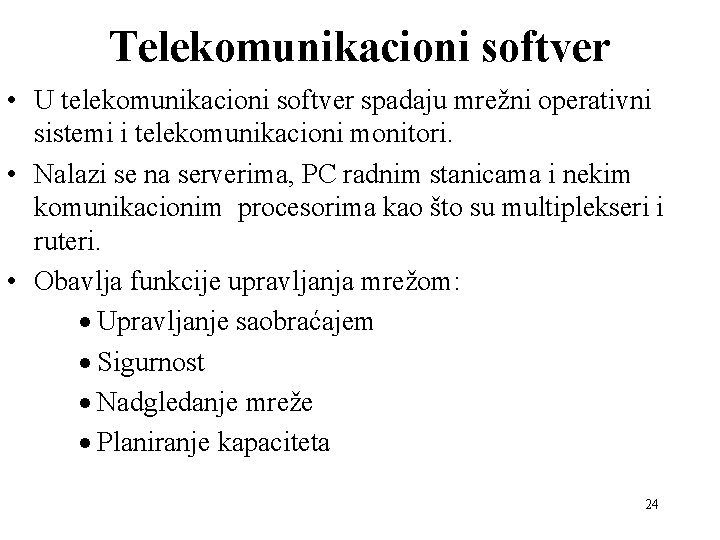 Telekomunikacioni softver • U telekomunikacioni softver spadaju mrežni operativni sistemi i telekomunikacioni monitori. •