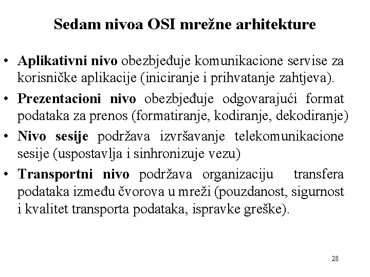 Sedam nivoa OSI mrežne arhitekture • Aplikativni nivo obezbjeđuje komunikacione servise za korisničke aplikacije