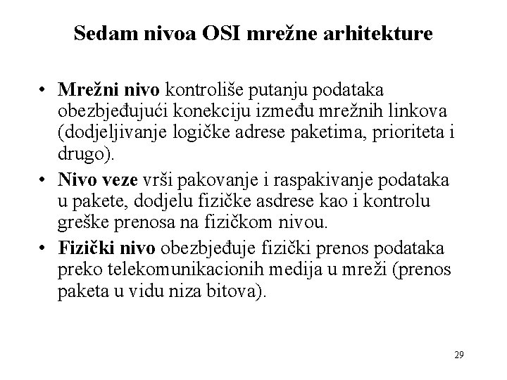 Sedam nivoa OSI mrežne arhitekture • Mrežni nivo kontroliše putanju podataka obezbjeđujući konekciju između