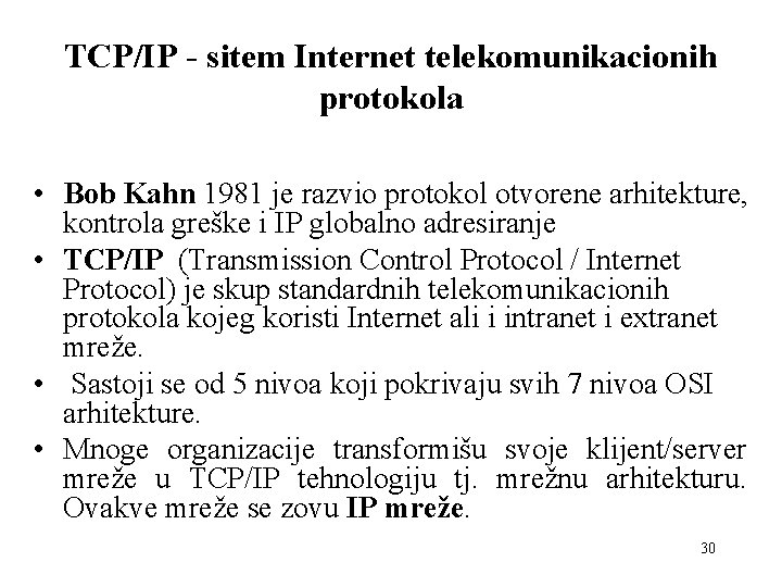 TCP/IP - sitem Internet telekomunikacionih protokola • Bob Kahn 1981 je razvio protokol otvorene