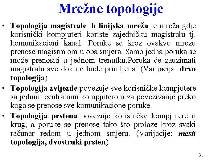 Mrežne topologije • Topologija magistrale ili linijska mreža je mreža gdje korisnički kompjuteri koriste