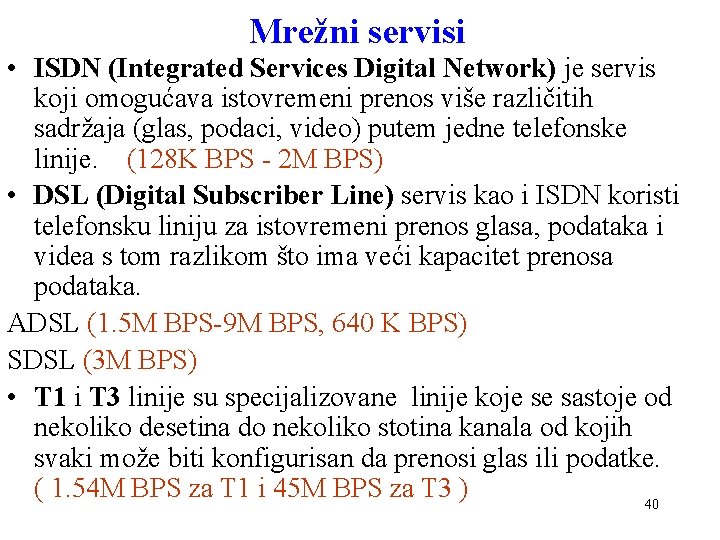 Mrežni servisi • ISDN (Integrated Services Digital Network) je servis koji omogućava istovremeni prenos