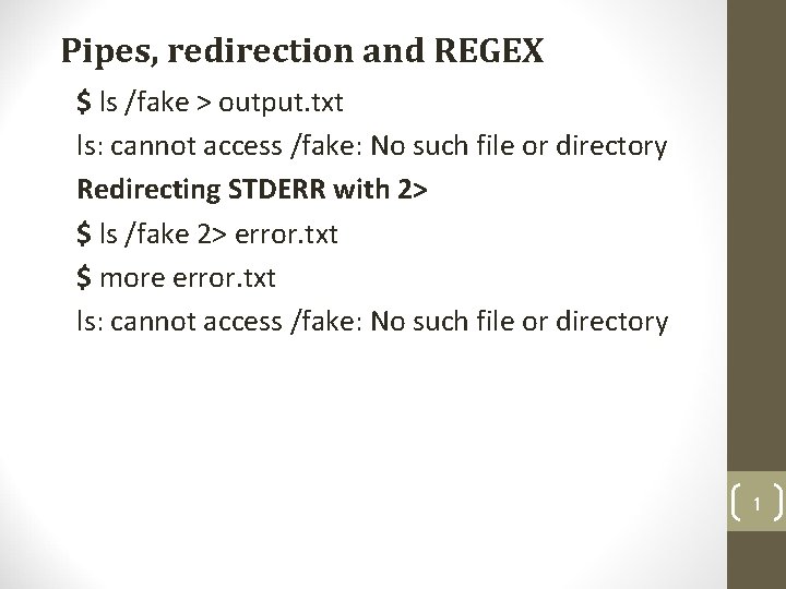 Pipes, redirection and REGEX $ ls /fake > output. txt ls: cannot access /fake: