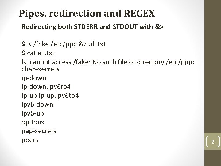Pipes, redirection and REGEX Redirecting both STDERR and STDOUT with &> $ ls /fake