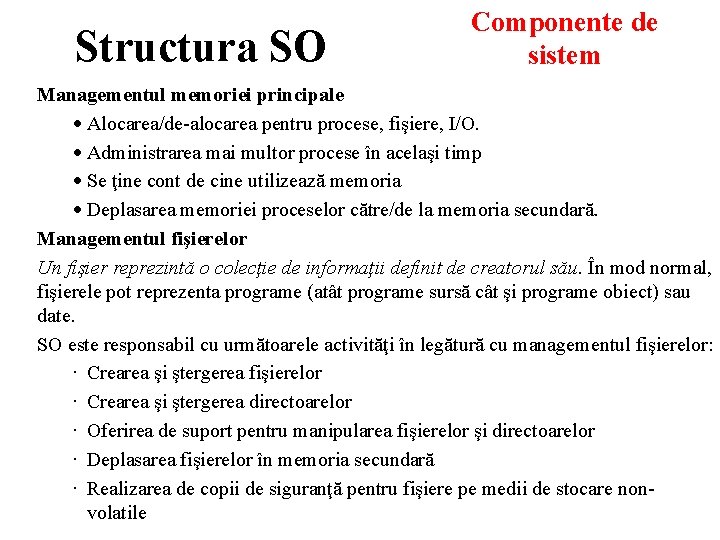 Structura SO Componente de sistem Managementul memoriei principale · Alocarea/de-alocarea pentru procese, fişiere, I/O. Structura SO Componente de sistem Managementul memoriei principale · Alocarea/de-alocarea pentru procese, fişiere, I/O.