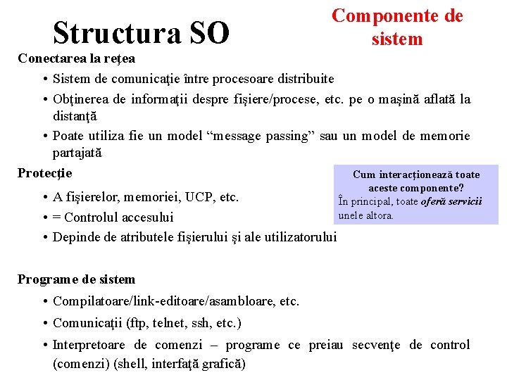 Structura SO Componente de sistem Conectarea la reţea • Sistem de comunicaţie între procesoare Structura SO Componente de sistem Conectarea la reţea • Sistem de comunicaţie între procesoare