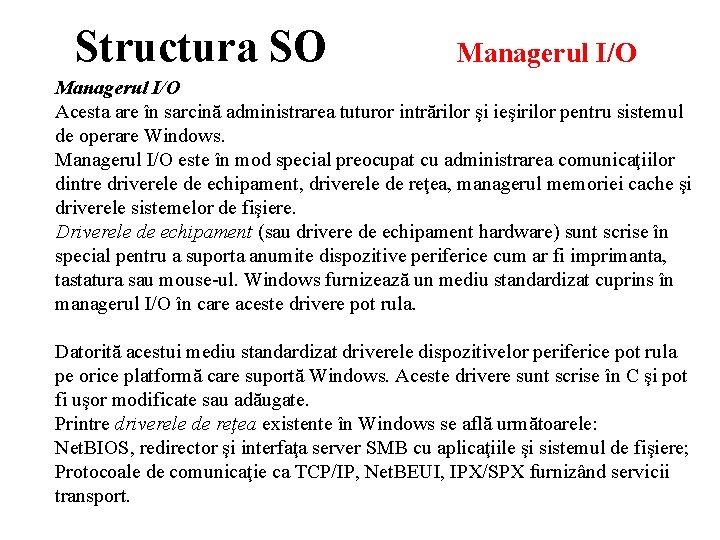 Structura SO Managerul I/O Acesta are în sarcină administrarea tuturor intrărilor şi ieşirilor pentru