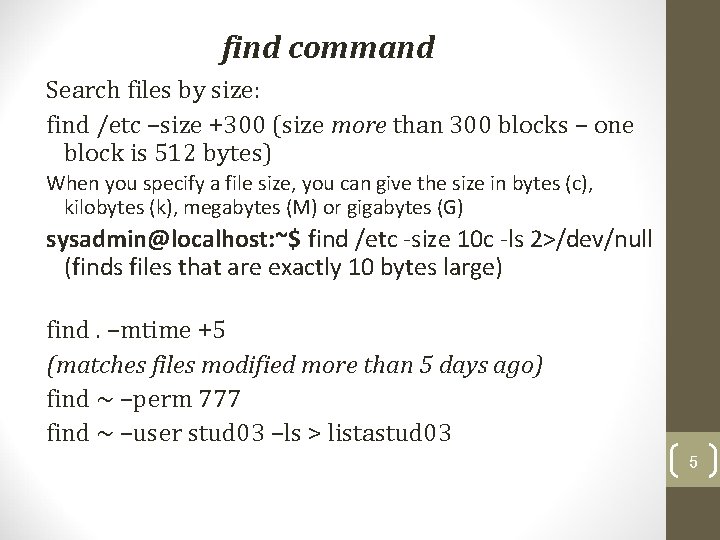 find command Search files by size: find /etc –size +300 (size more than 300