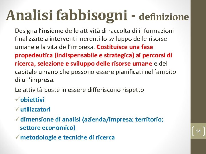 Analisi fabbisogni - definizione Designa l’insieme delle attività di raccolta di informazioni finalizzate a