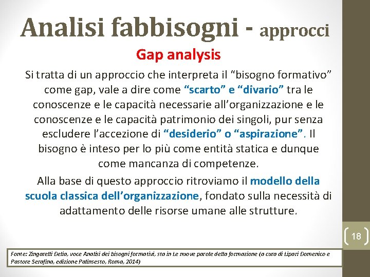 Analisi fabbisogni - approcci Gap analysis Si tratta di un approccio che interpreta il