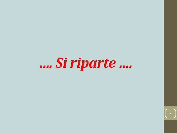 …. Si riparte …. 7 