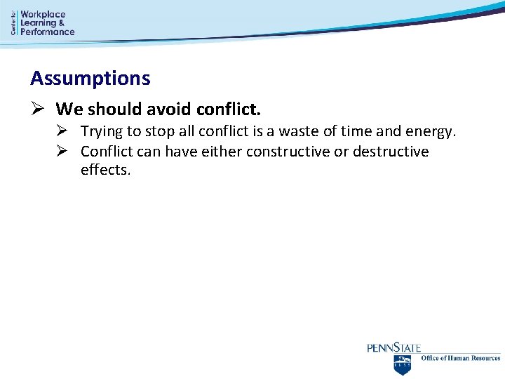 Assumptions Ø We should avoid conflict. Ø Trying to stop all conflict is a Assumptions Ø We should avoid conflict. Ø Trying to stop all conflict is a