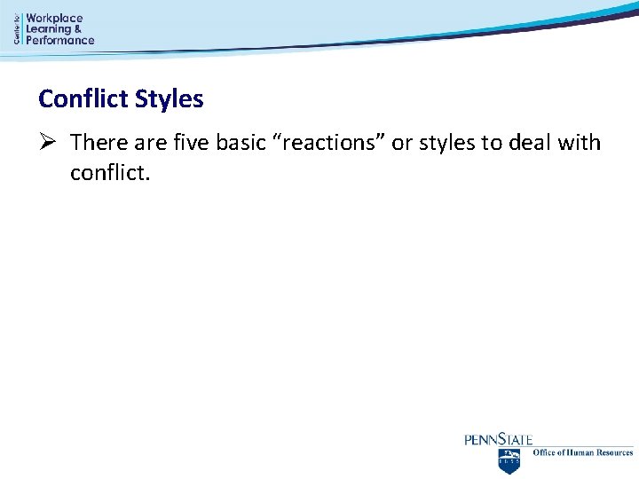 Conflict Styles Ø There are five basic “reactions” or styles to deal with conflict. Conflict Styles Ø There are five basic “reactions” or styles to deal with conflict.