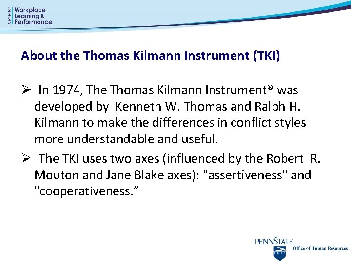 About the Thomas Kilmann Instrument (TKI) Ø In 1974, The Thomas Kilmann Instrument® was About the Thomas Kilmann Instrument (TKI) Ø In 1974, The Thomas Kilmann Instrument® was