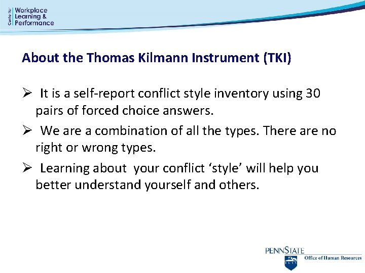 About the Thomas Kilmann Instrument (TKI) Ø It is a self-report conflict style inventory About the Thomas Kilmann Instrument (TKI) Ø It is a self-report conflict style inventory