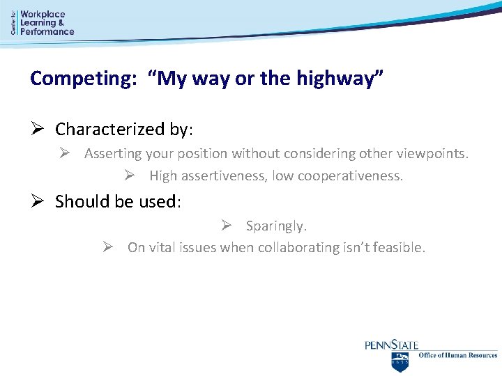 Competing: “My way or the highway” Ø Characterized by: Ø Asserting your position without Competing: “My way or the highway” Ø Characterized by: Ø Asserting your position without