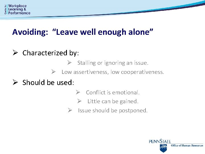 Avoiding: “Leave well enough alone” Ø Characterized by: Ø Stalling or ignoring an issue. Avoiding: “Leave well enough alone” Ø Characterized by: Ø Stalling or ignoring an issue.