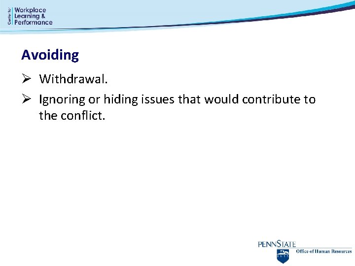 Avoiding Ø Withdrawal. Ø Ignoring or hiding issues that would contribute to the conflict. Avoiding Ø Withdrawal. Ø Ignoring or hiding issues that would contribute to the conflict.