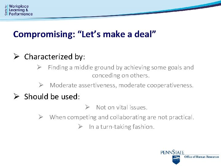 Compromising: “Let’s make a deal” Ø Characterized by: Ø Finding a middle ground by Compromising: “Let’s make a deal” Ø Characterized by: Ø Finding a middle ground by