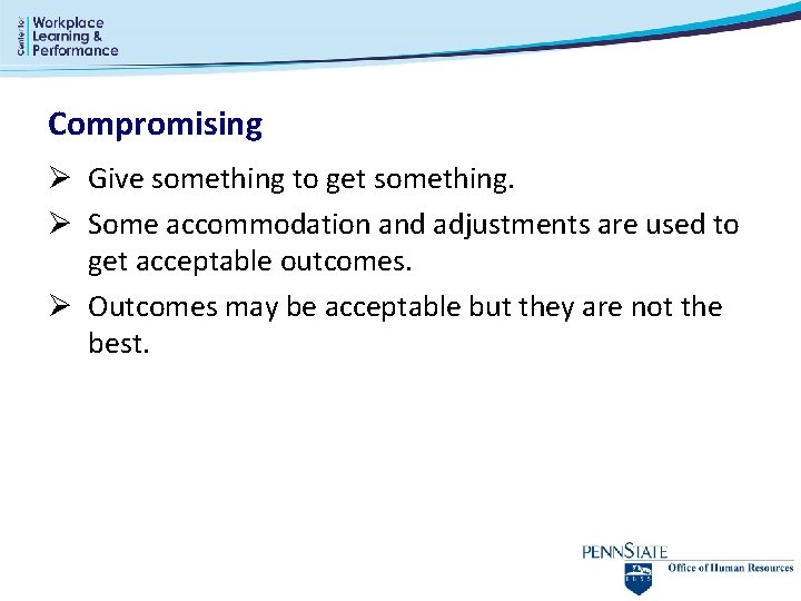 Compromising Ø Give something to get something. Ø Some accommodation and adjustments are used Compromising Ø Give something to get something. Ø Some accommodation and adjustments are used